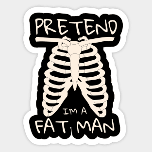pretend i'm a fat man Sticker